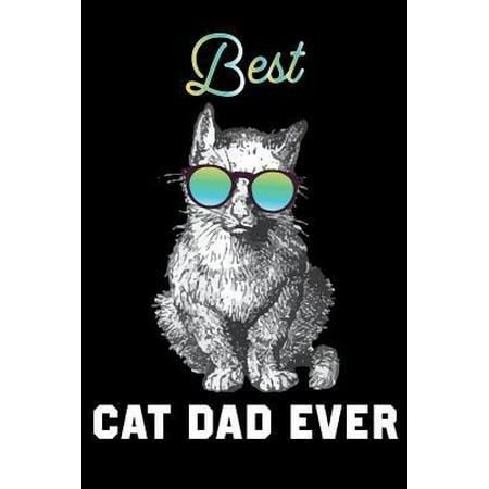 Best Cat Dad Ever: Cat Dad Gift for Cat Lover Daily Positivity Journal For Happiness, Wellness, Mindfulness & Self Care - Inspirational J