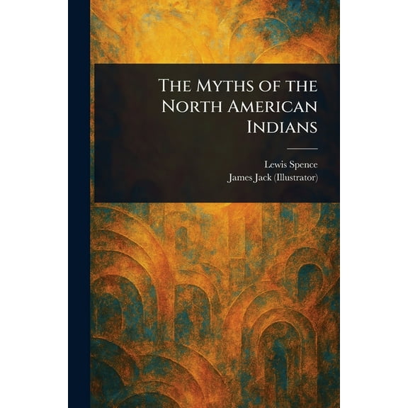 The Myths of the North American Indians, (Paperback)
