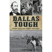 Hidden History: Dallas Tough: Historic Tales of Grit, Audacity and Defiance (Hardcover)