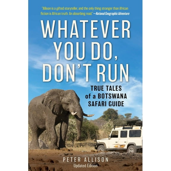 Whatever You Do, Don't Run: True Tales of a Botswana Safari Guide, (Paperback)