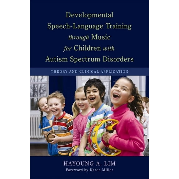 Developmental Speech-Language Training Through Music for Children with Autism Spectrum Disorders: Theory and Clinical Ap, (Paperback)