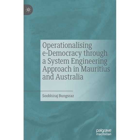 Operationalising E-Democracy Through a System Engineering Approach in Mauritius and Australia, (Hardcover)