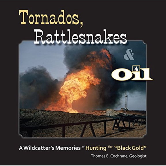 Pre-Owned Tornados, Rattlesnakes & Oil: A Wildcatter's Memories of Hunting for black Gold (Paperback) 0998510610 9780998510613