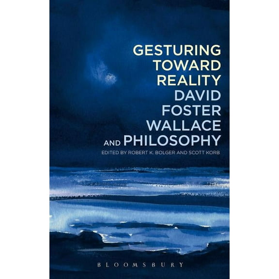 Gesturing Toward Reality: David Foster Wallace and Philosophy, (Paperback)
