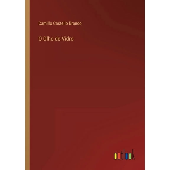 O Olho de Vidro Portuguese Edition Paperback 3368002767 9783368002763 Camillo Castello Branco
