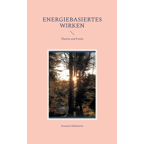 Energiebasiertes Wirken: Theorie und Praxis, (Paperback)