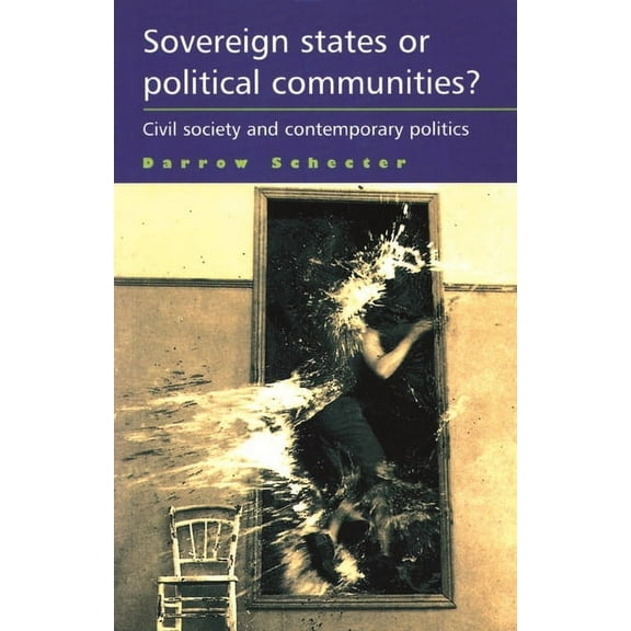 Sovereign States or Political Communities?: Civil Society and Contemporary Politics, (Paperback)