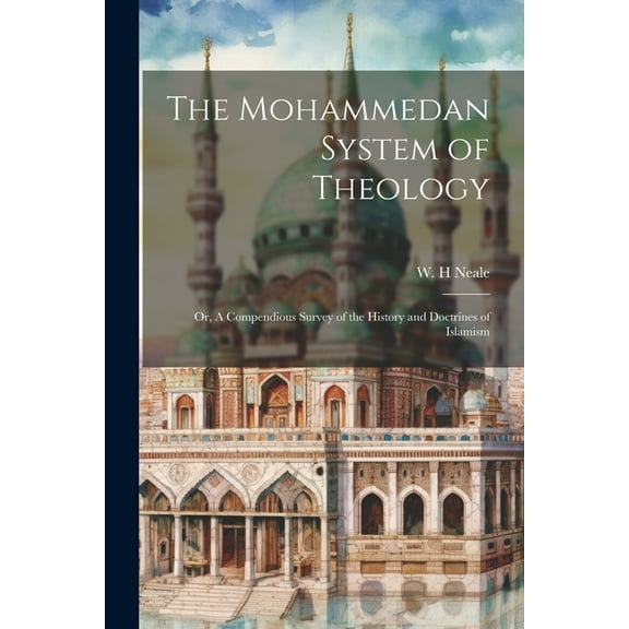 The Mohammedan System of Theology : Or, A Compendious Survey of the History and Doctrines of Islamism (Paperback)