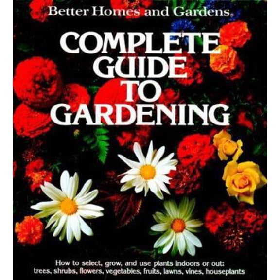 Pre-Owned Better Homes and Gardens Complete Guide to Gardening (Hardcover) by Better Homes and Gardens
