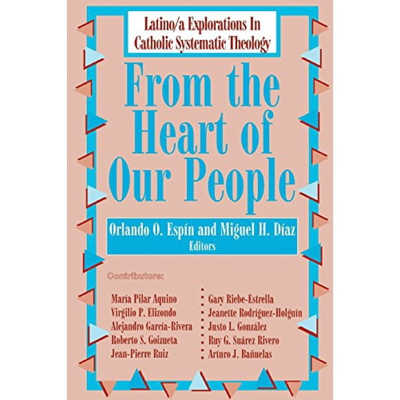 From the Heart of Our People: Latino/ a Explorations in Catholic Systematic Theology