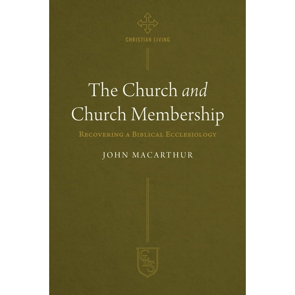 Christian Life The Church and Church Membership: Recovering a Biblical Ecclesiology, (Paperback)