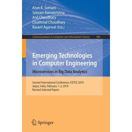 Emerging Technologies in Computer Engineering: Microservices in Big Data Analytics : Second International Conference, Icetce 2019, Jaipur, India, February 1-2, 2019, Revised Selected (Best Engineering Computers 2019)
