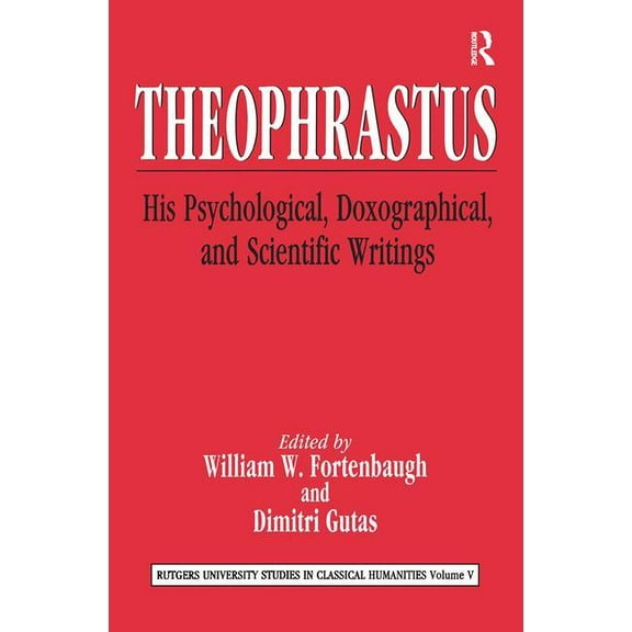 Rutgers University Studies in Classical  Theophrastus: His Psychological, Doxographical, and Scientific Writings, (Paperback)