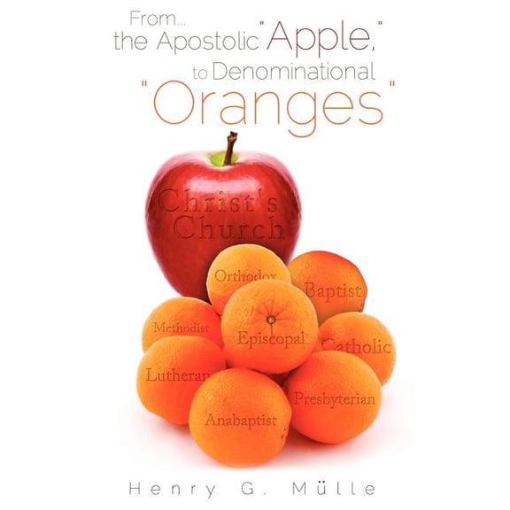 From . . . the Apostolic "Apple," to Denominational "Oranges", (Paperback)