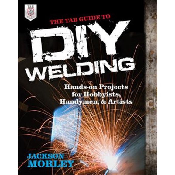 Pre-Owned The Tab Guide to Diy Welding: Hands-on Projects for Hobbyists, Handymen, and Artists (ELECTRONICS) Paperback