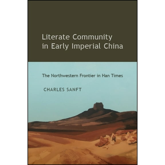 Suny Chinese Philosophy and Culture Literate Community in Early Imperial China: The Northwestern Frontier in Han Times, (Paperback)