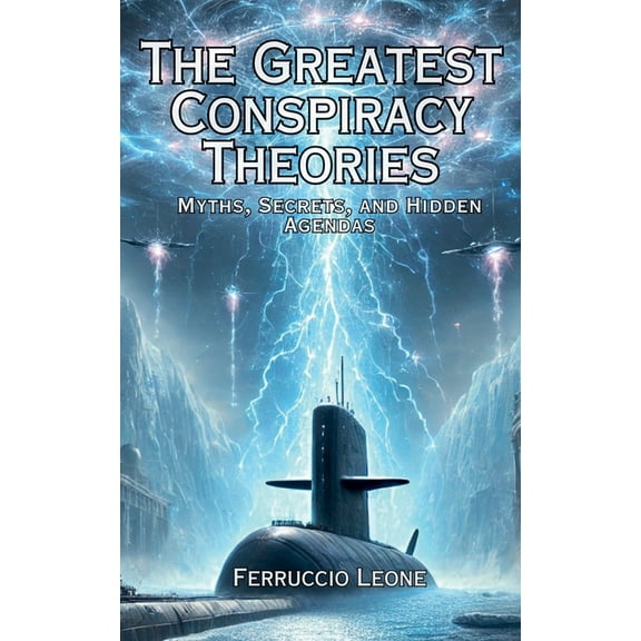 The Greatest Conspiracy Theories Myths, Secrets, and Hidden Agendas, (Paperback)