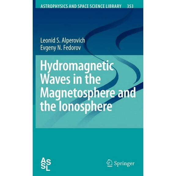 Astrophysics and Space Science Library Hydromagnetic Waves in the Magnetosphere and the Ionosphere, Book 353, (Hardcover)