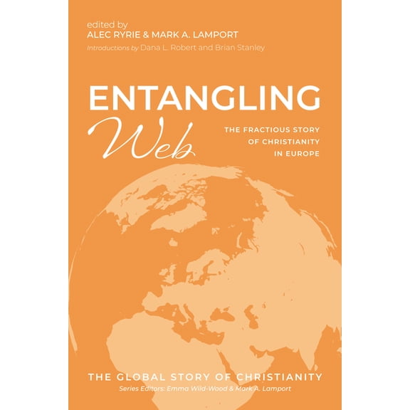 The Global Story of Christianity: Entangling Web: The Fractious Story of Christianity in Europe (Paperback)