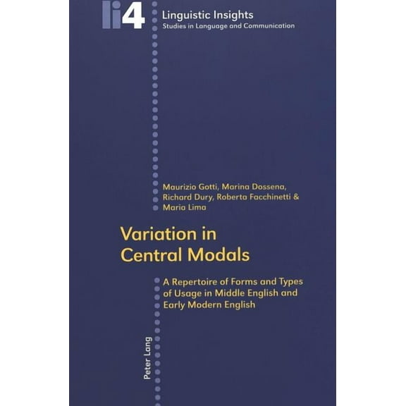 Linguistic Insights: Variation in Central Modals: A Repertoire of Forms and Types of Usage in Middle English and Early Modern English (Paperback)
