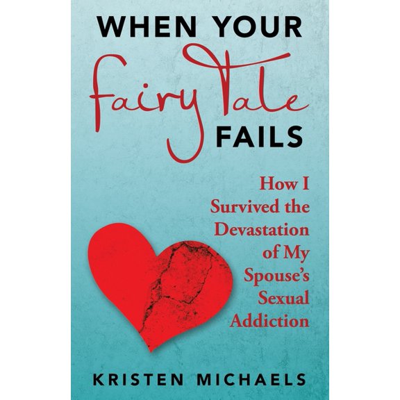 When Your Fairy Tale Fails: How I Survived the Devastation of My Spouse's Sexual Addiction, (Paperback)