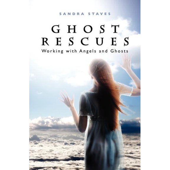 Ghost Rescues: Working with Angels and Ghosts, (Paperback)