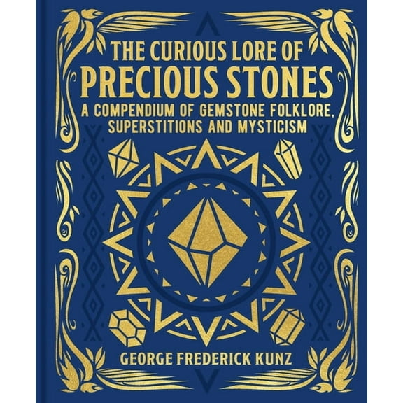 Mystic Archives The Curious Lore of Precious Stones: A Compendium of Gemstone Folklore, Superstitions and Mysticism, (Hardcover)