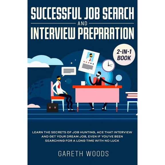 Successful Job Search and Interview Preparation 2-in-1 Book: Learn The Secrets of Job Hunting, Ace that Interview and Ge, (Paperback)