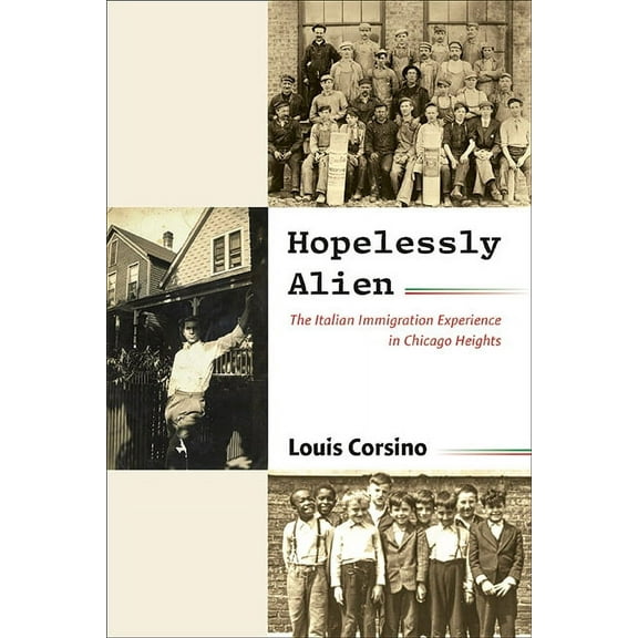 Suny Italian/American Culture Hopelessly Alien: The Italian Immigration Experience in Chicago Heights, (Paperback)