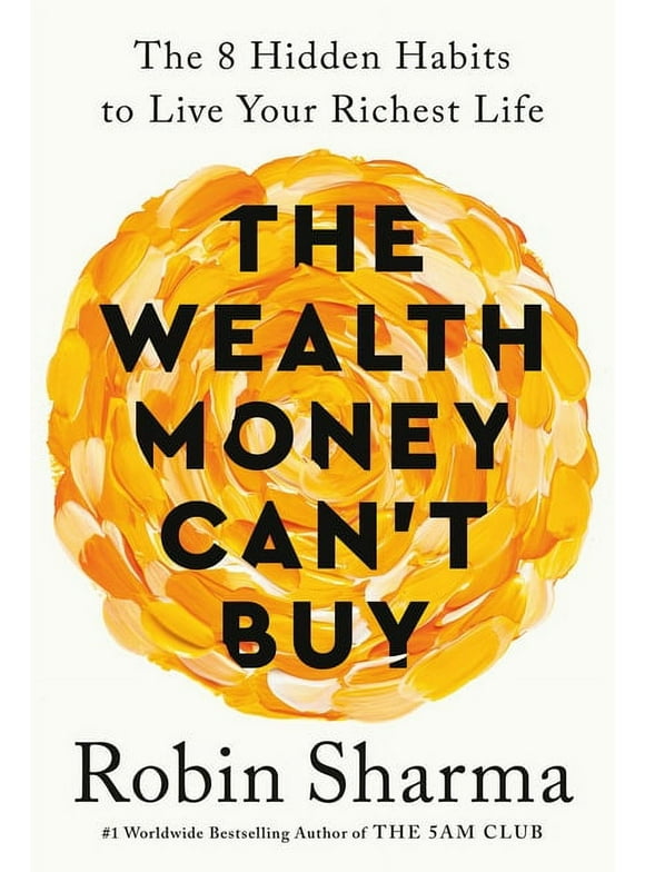 The Wealth Money Can't Buy : The 8 Hidden Habits to Live Your Richest Life (Hardcover)