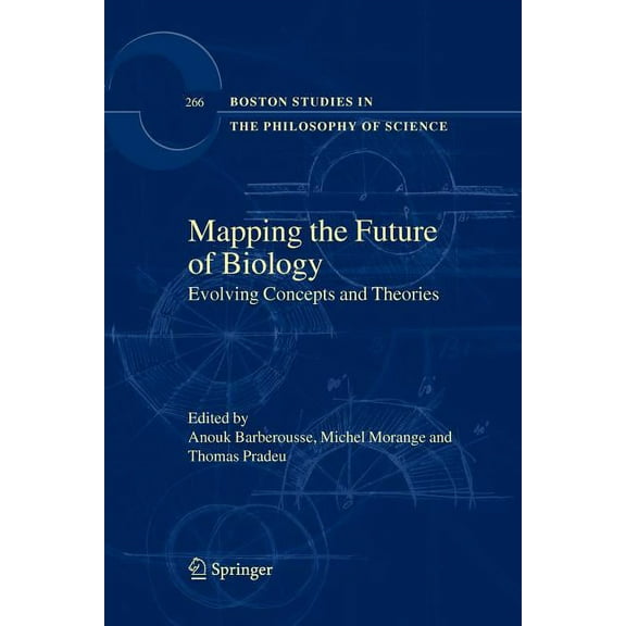 Boston Studies in the Philosophy and His Mapping the Future of Biology: Evolving Concepts and Theories, Book 266, (Paperback)