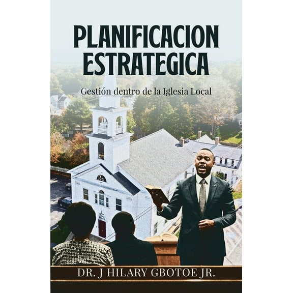 Planificación Estratégica: Gestión dentro de la iglesia local, (Paperback)