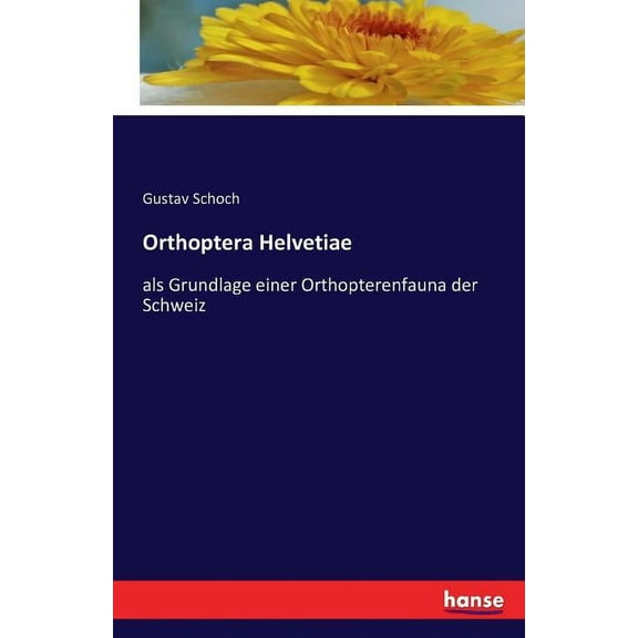 Orthoptera Helvetiae: als Grundlage einer Orthopterenfauna der Schweiz, (Paperback)