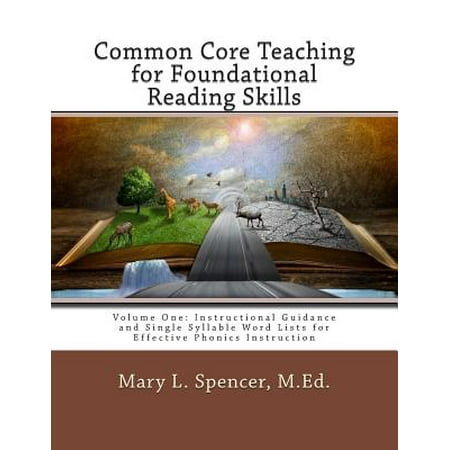 Common Core Teaching for Foundational Reading Skills : Volume One: Instructional Guidance and Single Syllable Word Lists for Effective Phonics Instruction