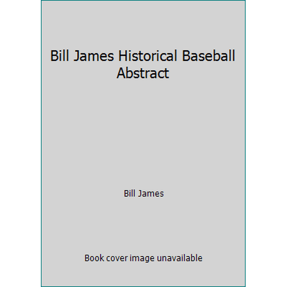 Pre-Owned Bill James Historical Baseball Abstract (Paperback) 0394758056 9780394758053