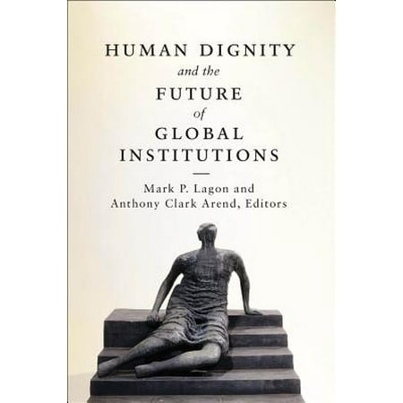 Human Dignity And The Future Of Global Institutions Walmart Com