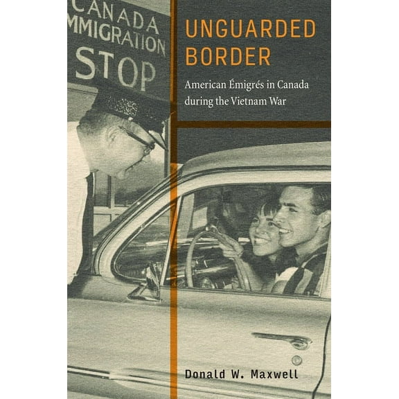 War Culture: Unguarded Border : American Émigrés in Canada during the Vietnam War (Hardcover)