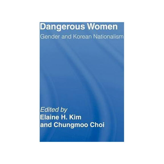 Dangerous Women: Gender and Korean Nationalism, (Hardcover)