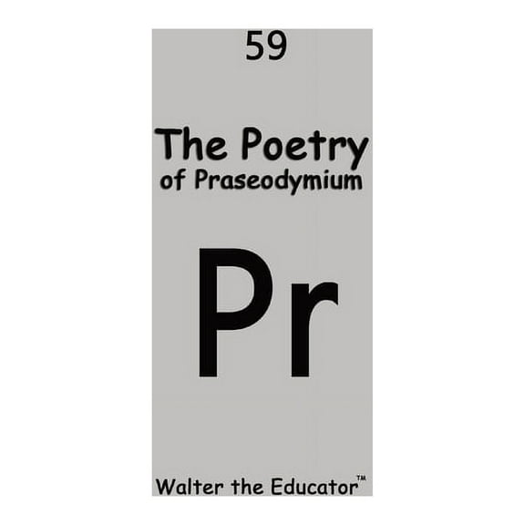 Chemical Element Poetry Book The Poetry of Praseodymium, (Paperback)