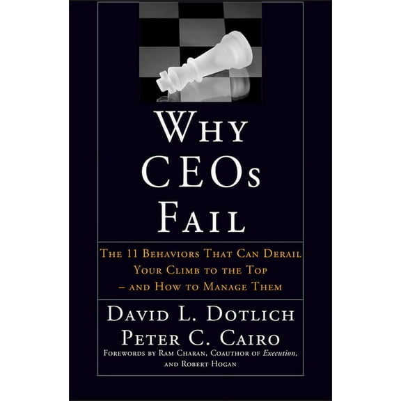 Jossey-Bass Leadership Why Ceos Fail: The 11 Behaviors That Can Derail Your Climb to the Top--And How to Manage Them, (Hardcover)