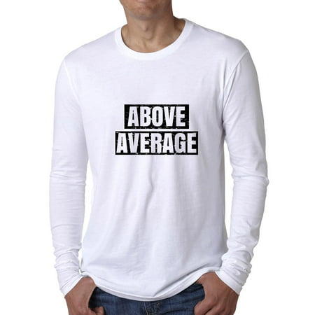 Above Average - Best #1 Banner Graphic - First Place Men's Long Sleeve (Best Place For Custom T Shirts)