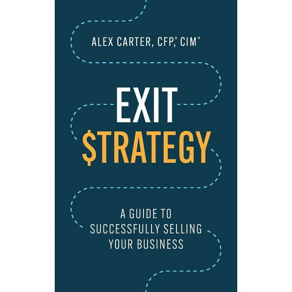 Exit Strategy: A Guide to Successfully Selling Your Business, (Paperback)