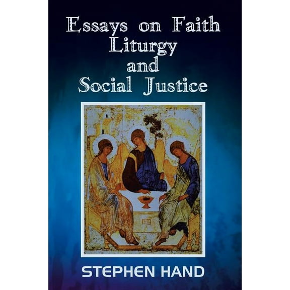 Essays on Faith, Liturgy, and Social Justice