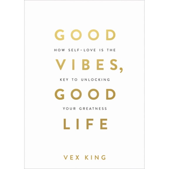 Pre-Owned Good Vibes, Good Life: How Self-Love Is the Key to Unlocking Your Greatness: Millions of Copies Sold (Paperback) by Vex King