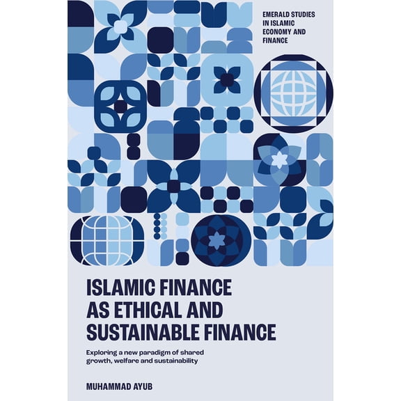 Emerald Studies in Islamic Economy and F Islamic Finance as an Ethical and Responsible Finance: Exploring a New Paradigm of Shared Growth, Welfare, and Sustainab, (Hardcover)