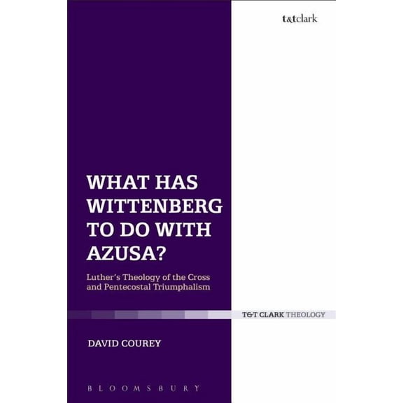 What Has Wittenberg to Do with Azusa?: Luther's Theology of the Cross and Pentecostal Triumphalism, (Hardcover)