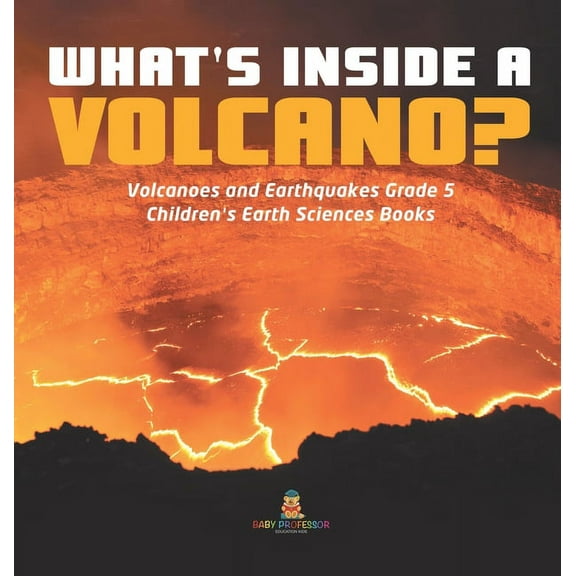 What's Inside a Volcano? Volcanoes and Earthquakes Grade 5 Children's Earth Sciences Books (Hardcover)