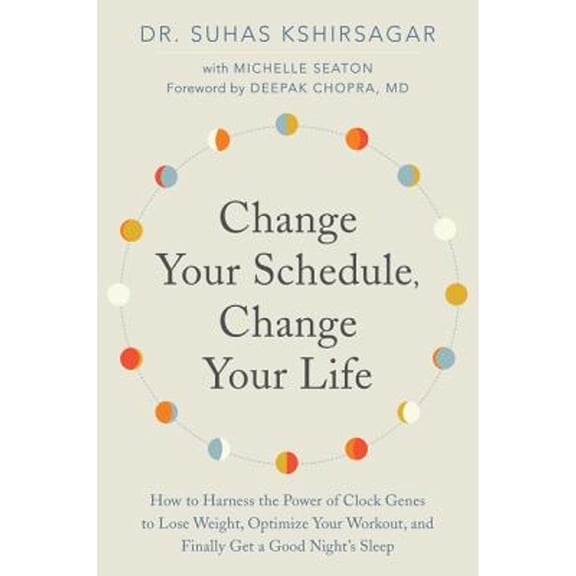 Pre-Owned Change Your Schedule, Change Your LIfe (Paperback) by Dr. Suhas Kshirsagar, Michelle D Seaton, Deepak Chopra