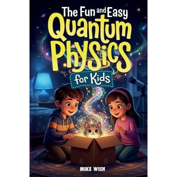 Stem Books for Kids The Fun and Easy Quantum Physics for Kids: A Beginner Book for Making Big Science Ideas Clear, Fun, and Confidence-Build, (Paperback)