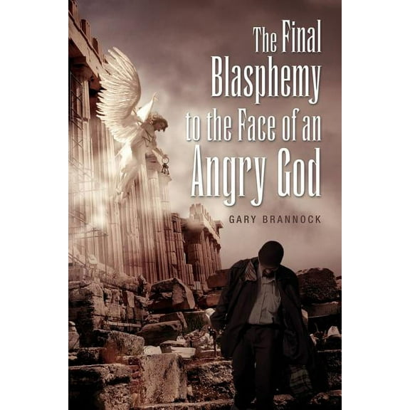 The Final Blasphemy to the Face of an Angry God (Paperback)
